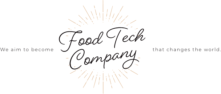 We aim to become Food Tech Company that changes the world.